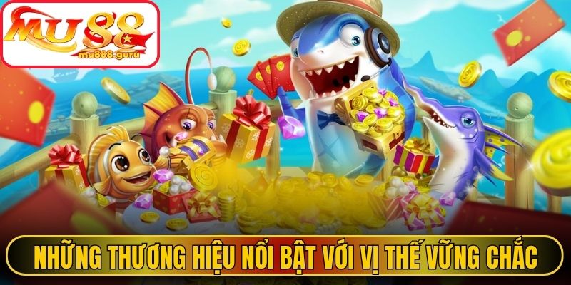 Những thương hiệu nổi bật với vị thế vững chắc